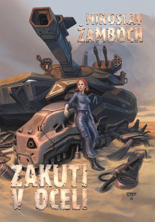 Goodreads | Zakuti v oceli by Miroslav Žamboch — Reviews, Discussion, Bookclubs, Lists